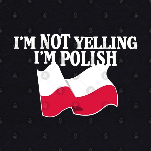 I'm not yelling I'm POLISH by LILNAYSHUNZ